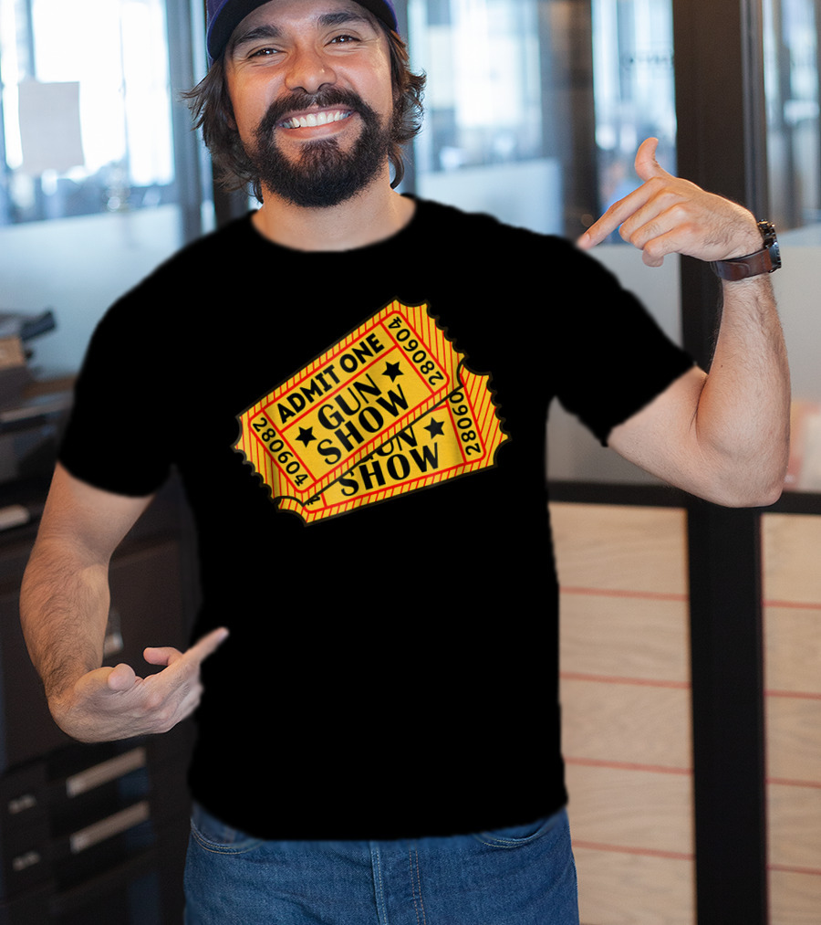 Admit One Gun Show Tickets 280604 T-Shirt