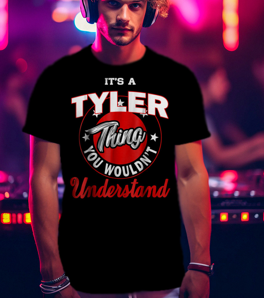 It's A Tyler Thing You Wouldn't Understand T-Shirt