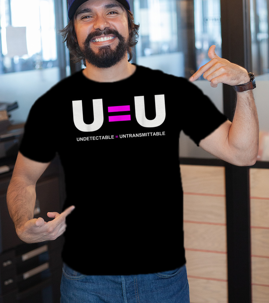 U=U Undetectable Equals Untransmittable HIV Awareness Advocacy T-Shirt