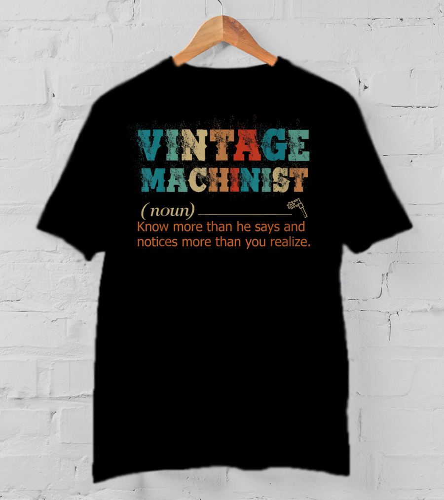 Vintage Machinist Noun Know More Than He Says Notices More Than You Realize T-Shirt