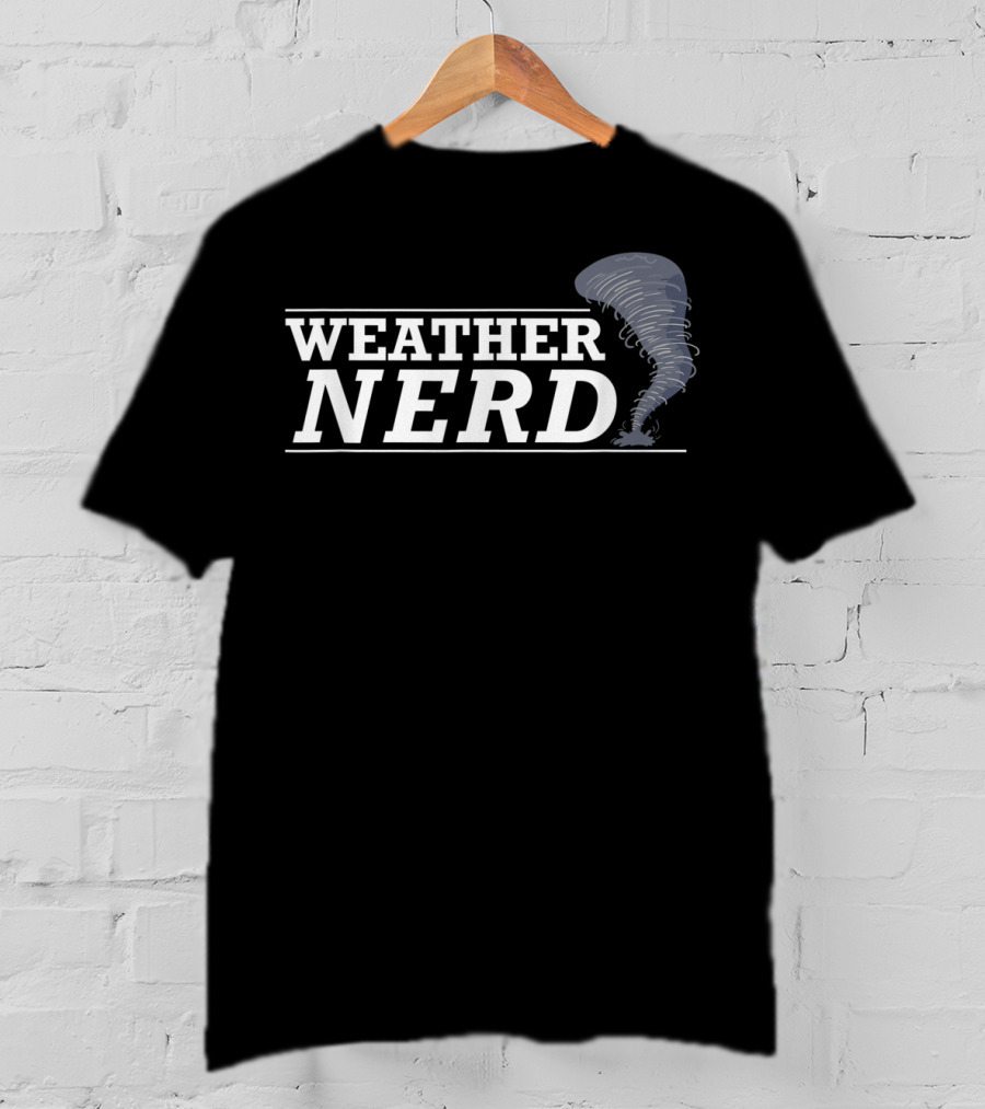 Weather Nerd Tornado Meteorologist Storm Chaser Hunter T-Shirt