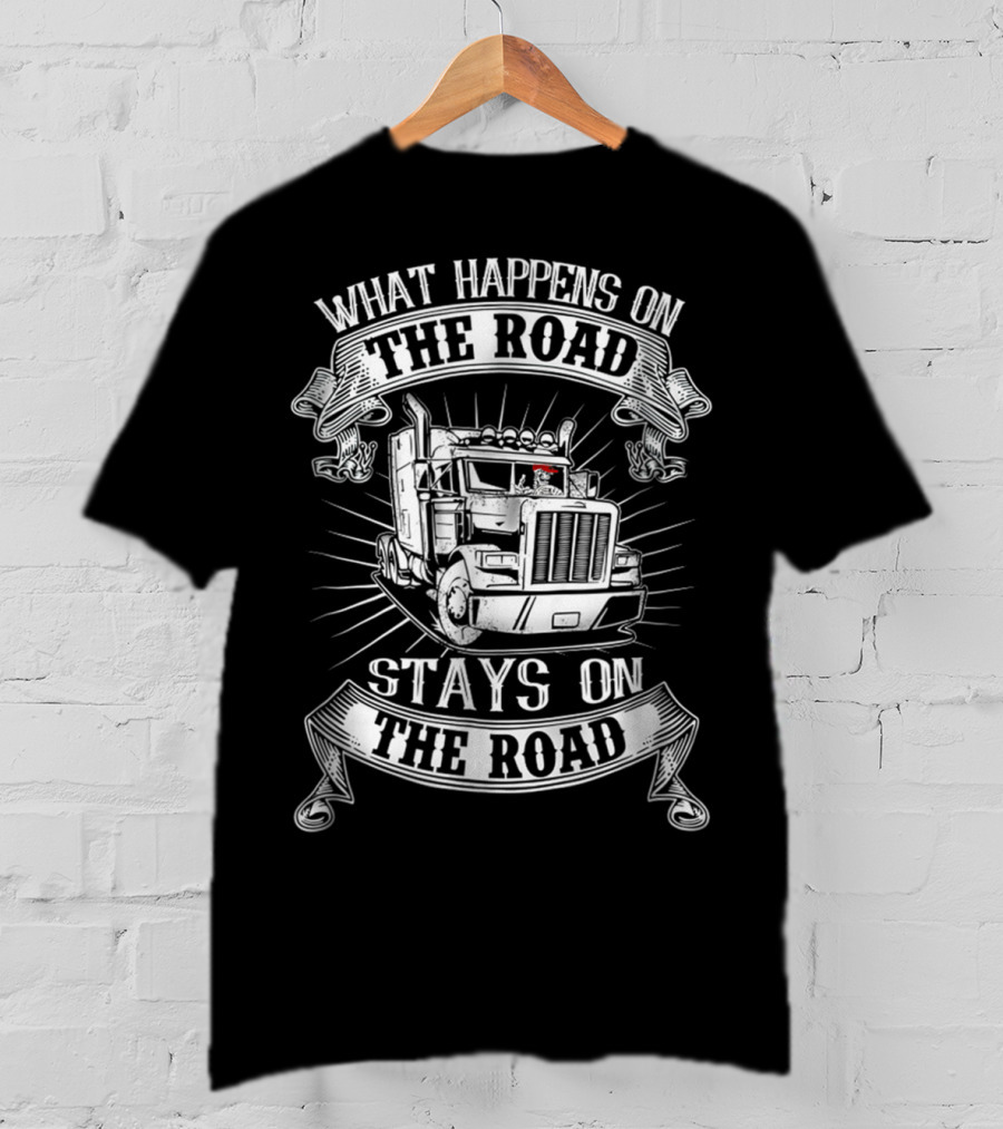 What Happens On The Road Stays On The Road Big Rig Truck T-Shirt