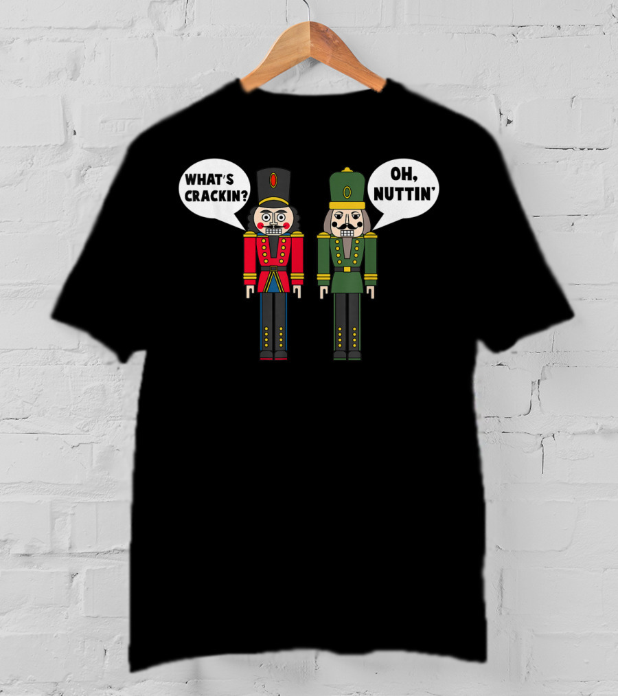 What's Crackin Oh Nuttin Nutcracker Soldiers T-Shirt