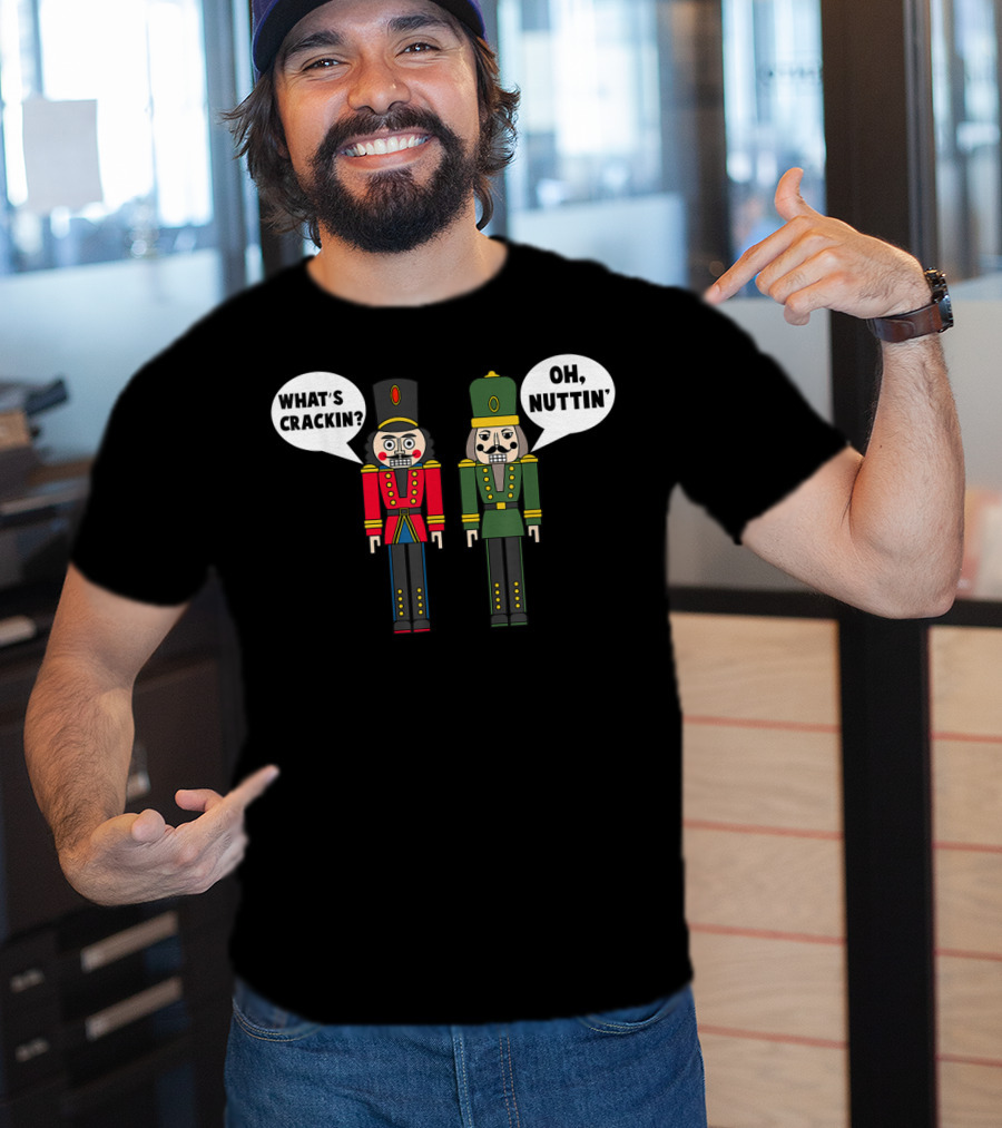 What's Crackin Oh Nuttin Nutcracker Soldiers T-Shirt