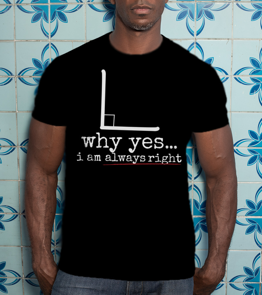 Why Yes I Am Always Right Math Pun Graph L Shape T-Shirt