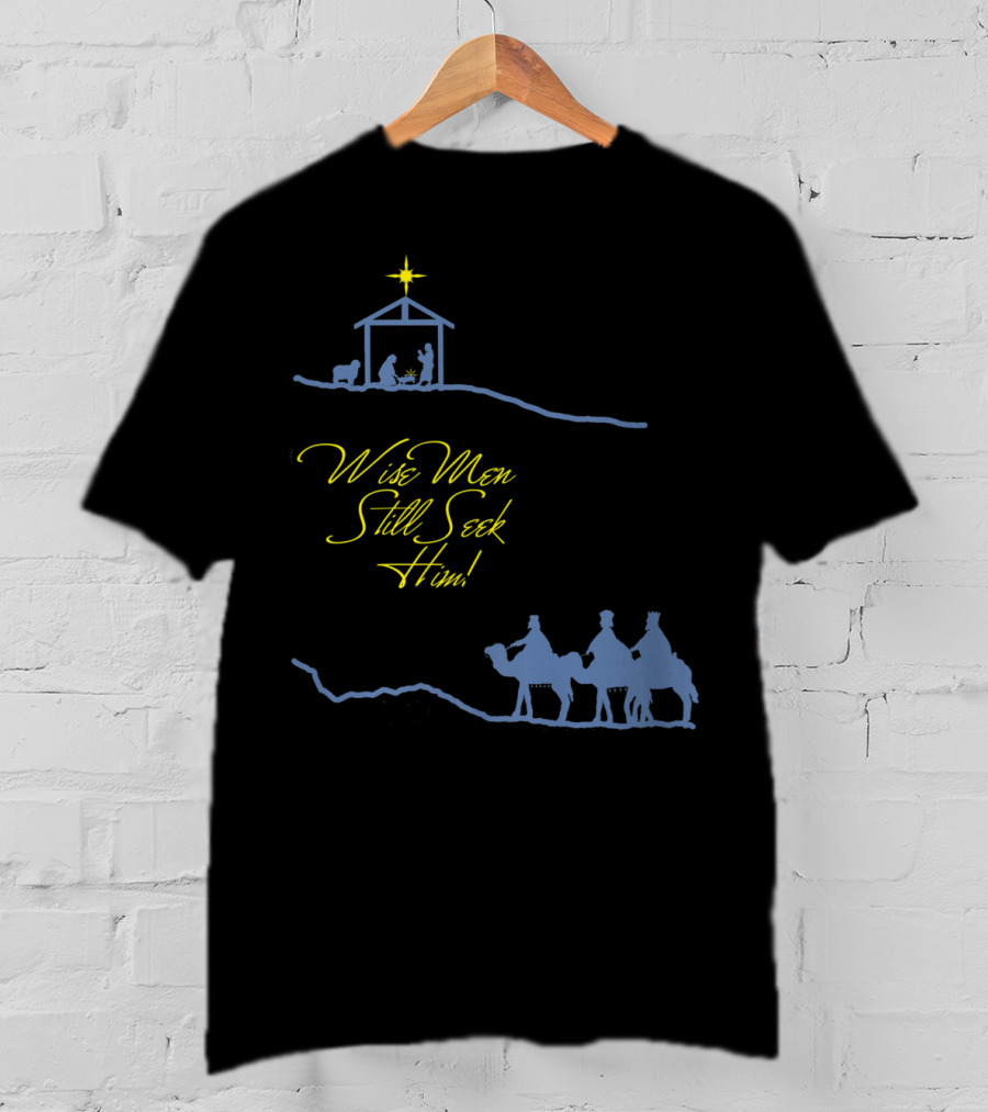Wise Men Still Seek Him Nativity Scene And Three Wise Men T-Shirt