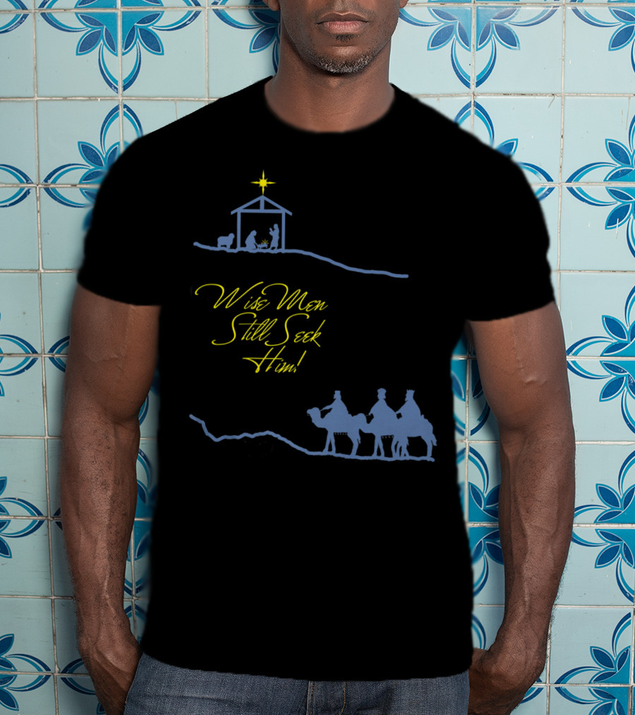 Wise Men Still Seek Him Nativity Scene And Three Wise Men T-Shirt