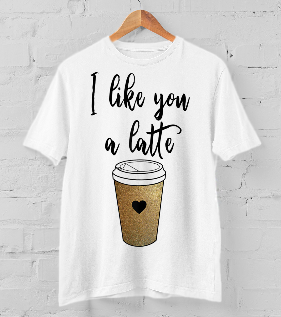I Like You A Latte Coffee Cup Heart T-Shirt