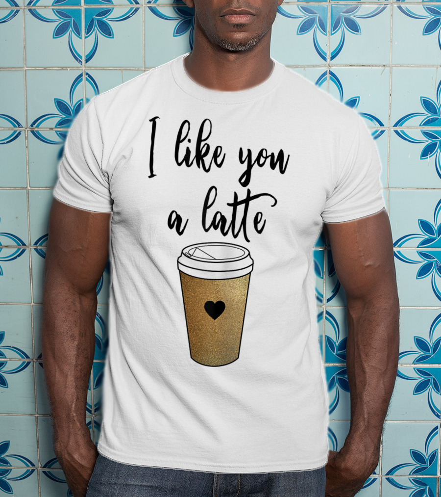 I Like You A Latte Coffee Cup Heart T-Shirt