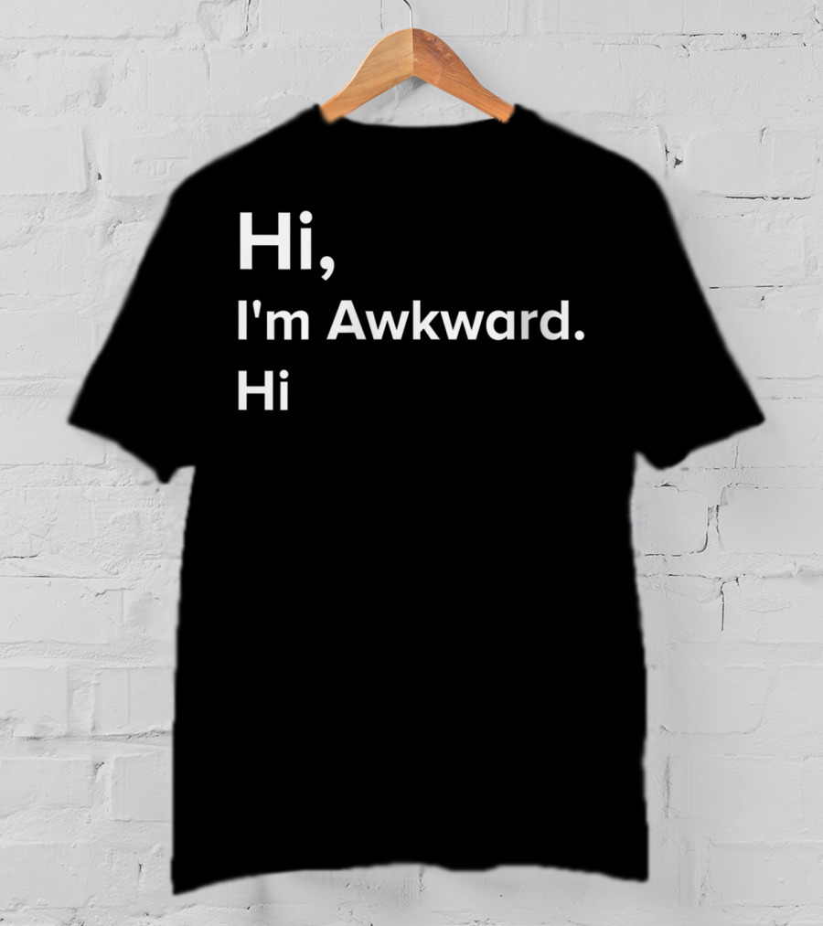 Hi I'm Awkward Hi Funny Antisocial Socially Awkward Humor T-Shirt
