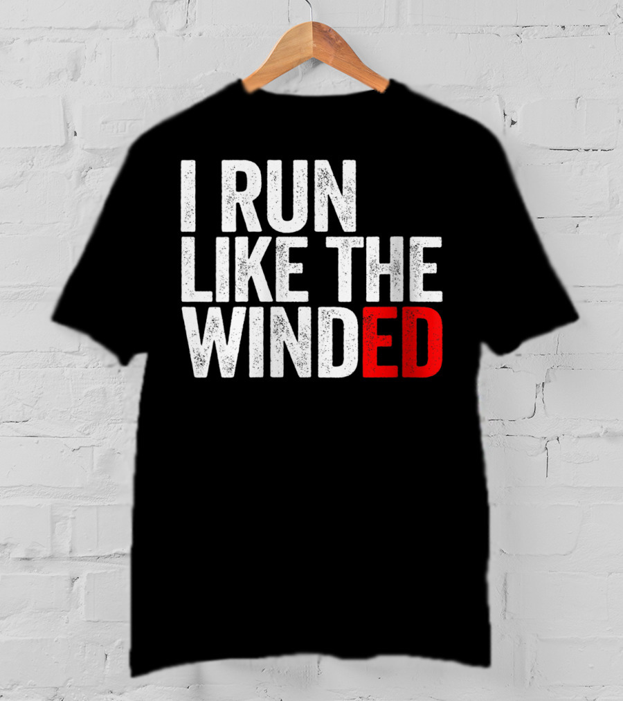 I Run Like The Winded Running Distressed Text Bold Comical T-Shirt