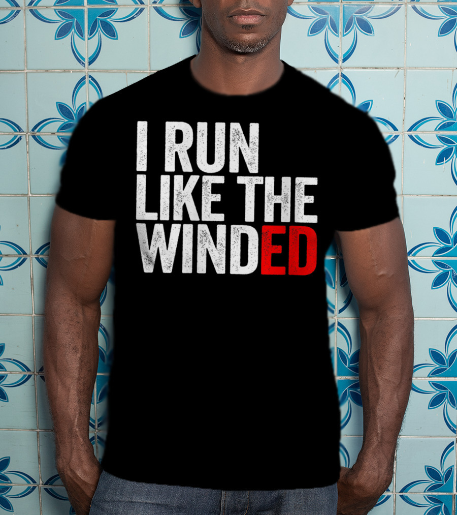 I Run Like The Winded Running Distressed Text Bold Comical T-Shirt