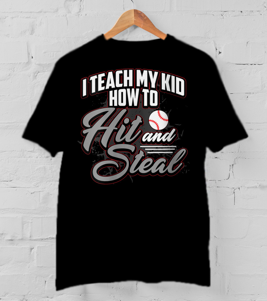 I Teach My Kid How To Hit And Steal Baseball T-Shirt