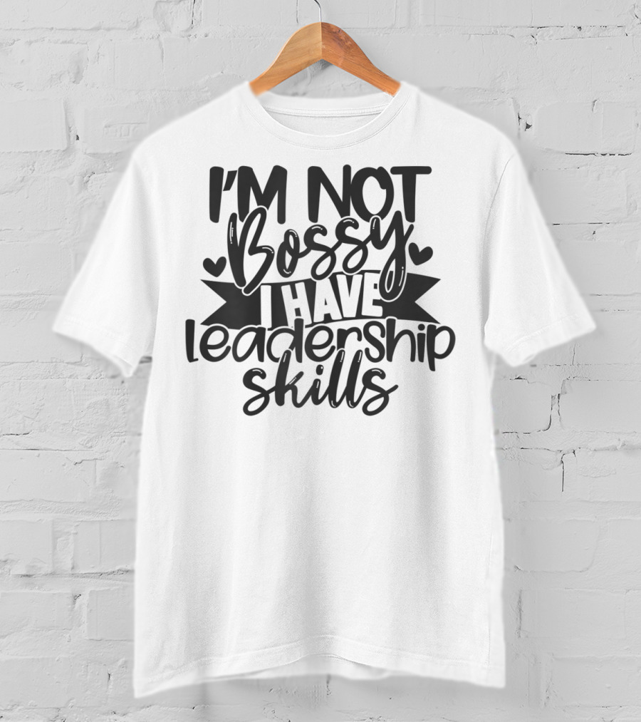 I'M Not Bossy I Have Leadership Skills Hearts T-Shirt