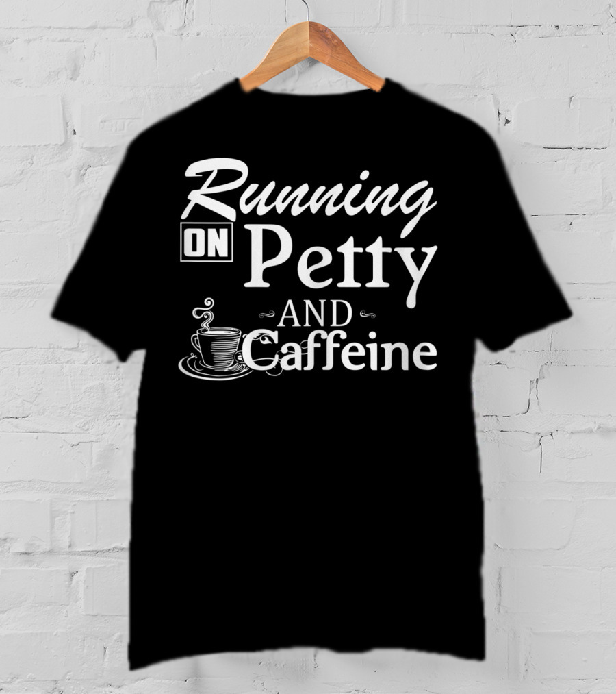 Running On Petty And Caffeine Coffee Cup T-Shirt