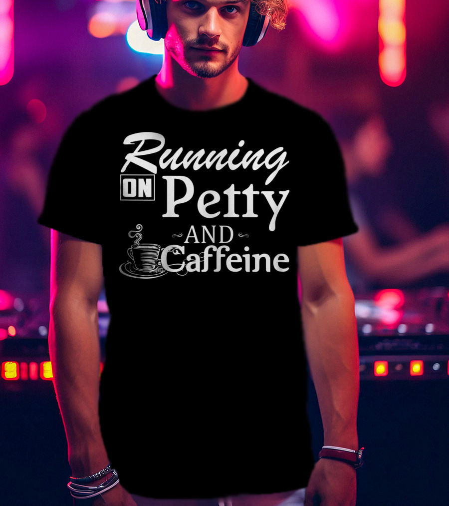 Running On Petty And Caffeine Coffee Cup T-Shirt