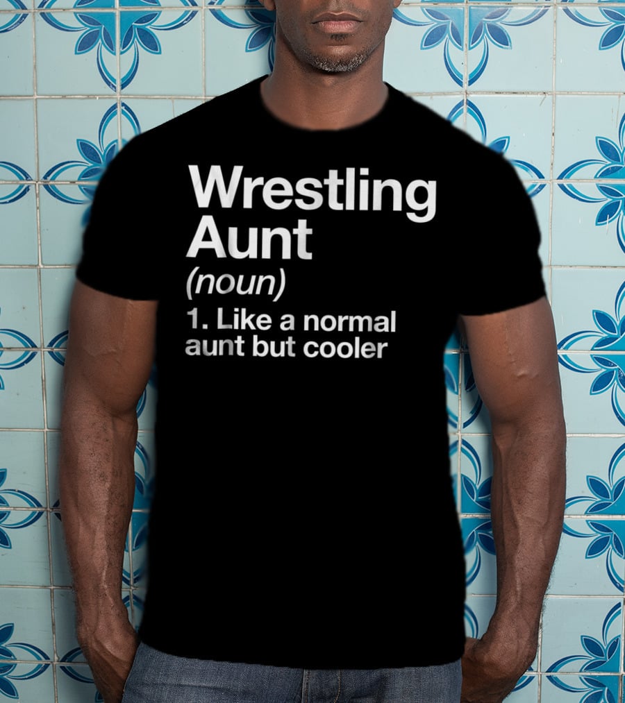 Wrestling Aunt Noun Like A Normal Aunt But Cooler Funny Sassy Sports T-Shirt