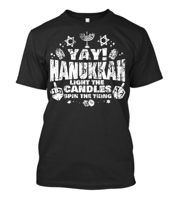 Yay Hanukkah Light The Candles Spin The Dreidel Menorah And Stars T-Shirt