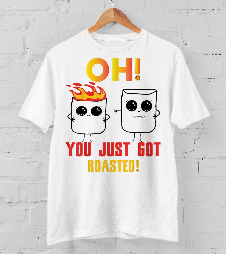 OH You Just Got Roasted Funny Marshmallows T-Shirt