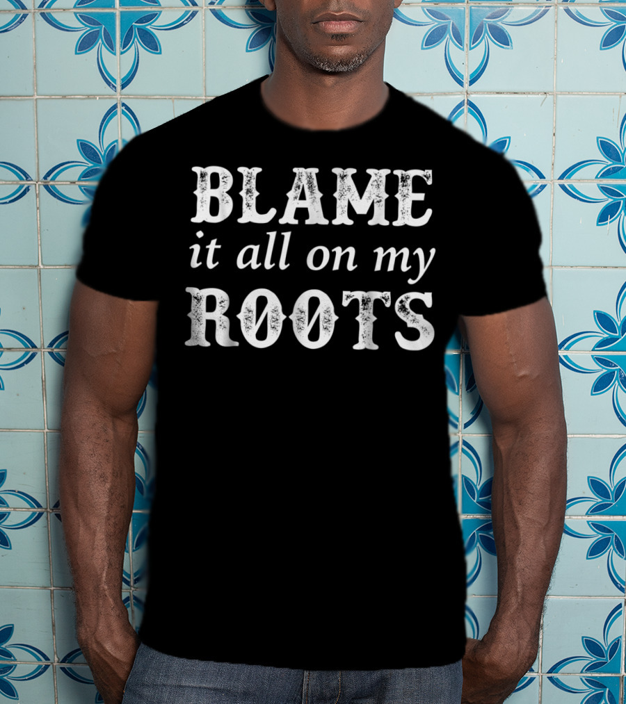 Blame It All On My Roots Classic Boots And Country Music Influence T-Shirt