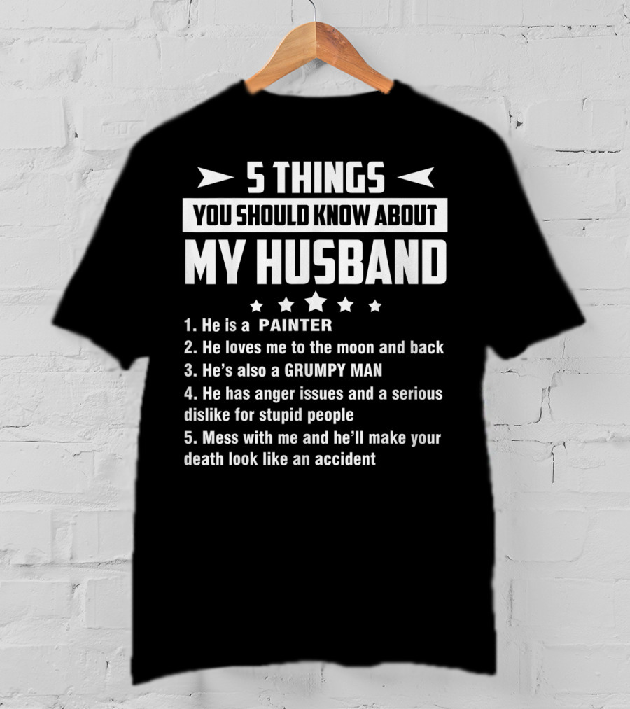 5 Things You Should Know About My Husband Painter Grumpy Man With Anger Issues T-Shirt