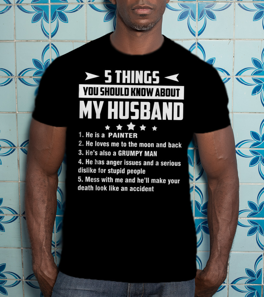 5 Things You Should Know About My Husband Painter Grumpy Man With Anger Issues T-Shirt