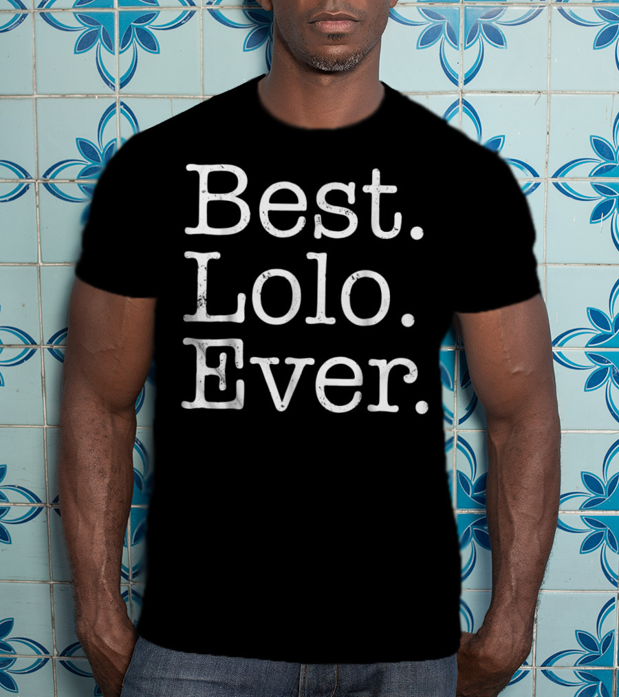 Best Lolo Ever Father's Day For Grandpa T-Shirt