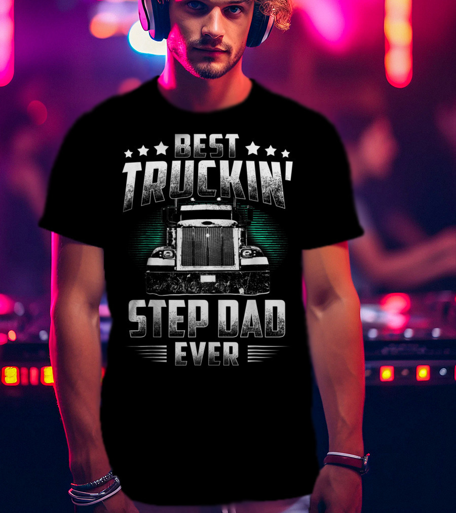 Best Truckin' Step Dad Ever Father's Day Truck T-Shirt
