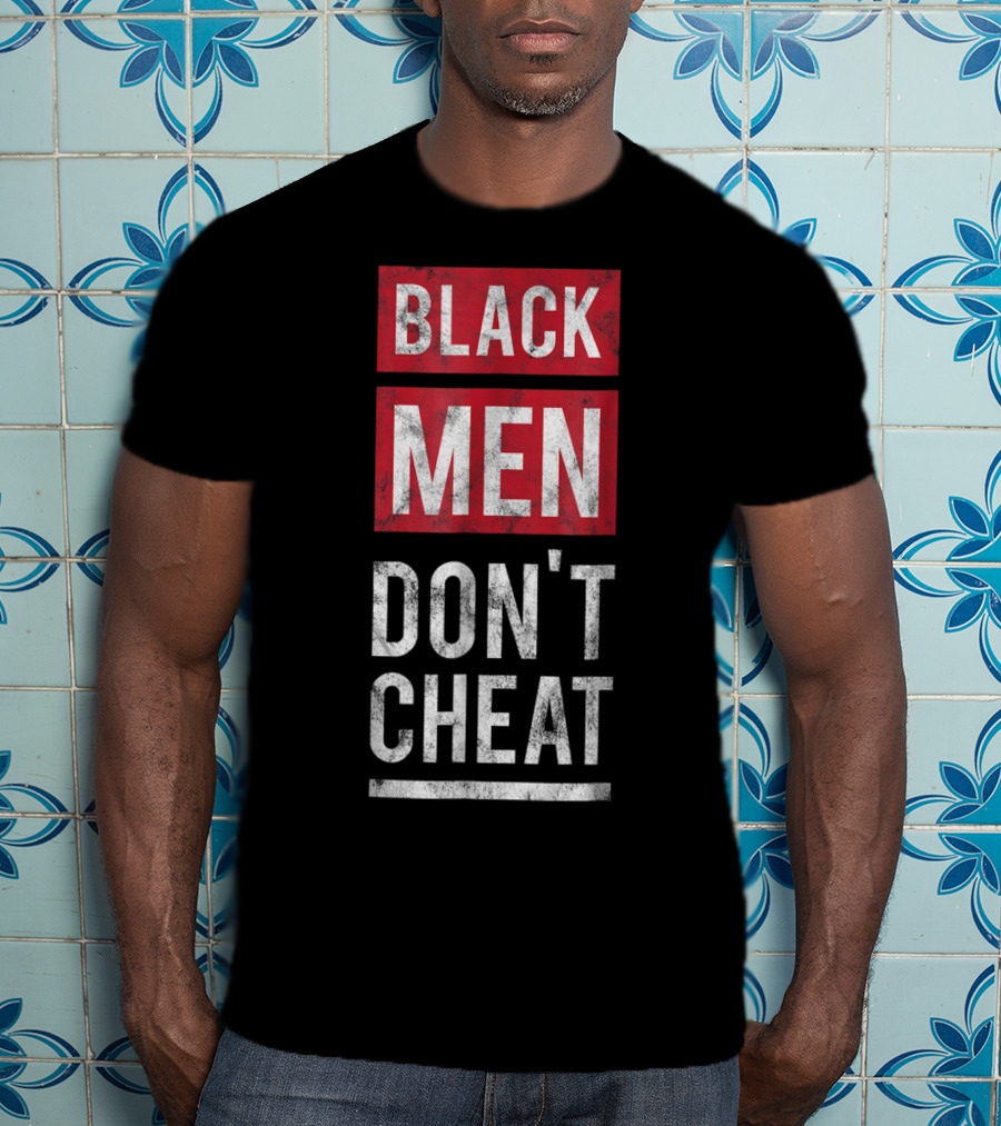 Black Men Don't Cheat T-Shirt