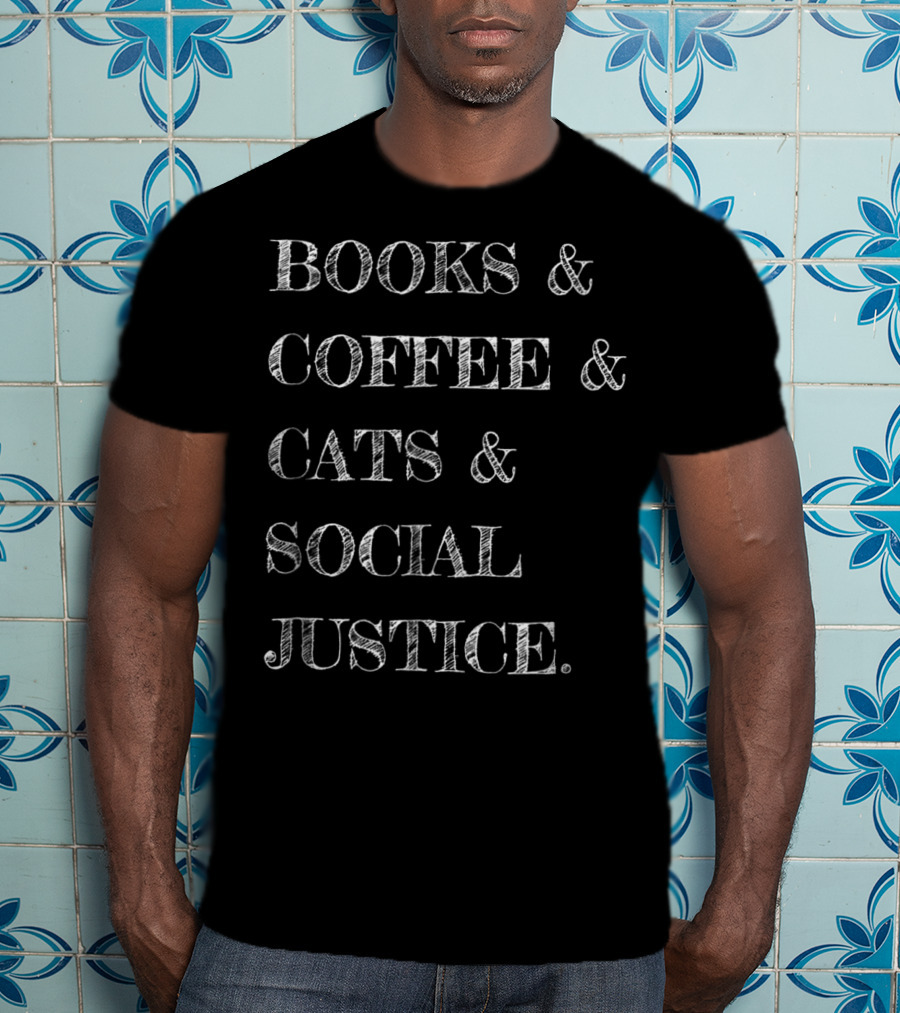Books Coffee Cats Social Justice T-Shirt