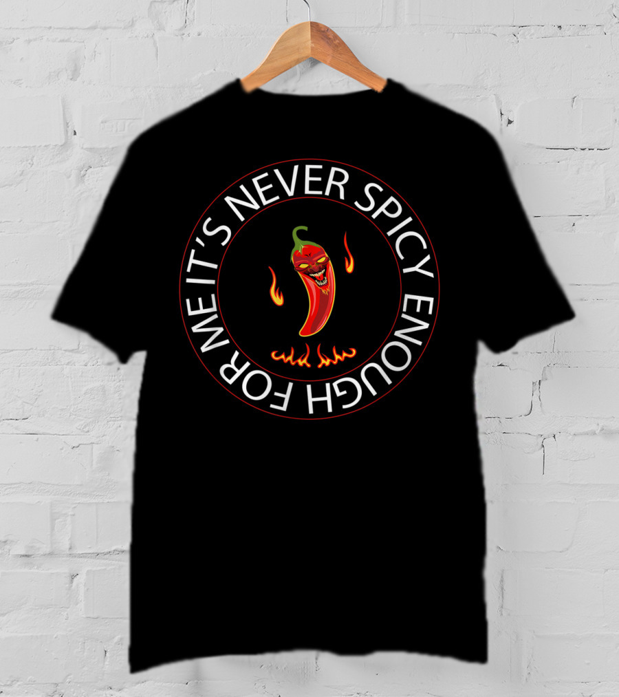 It's Never Spicy Enough For Me Chili Red Pepper T-Shirt