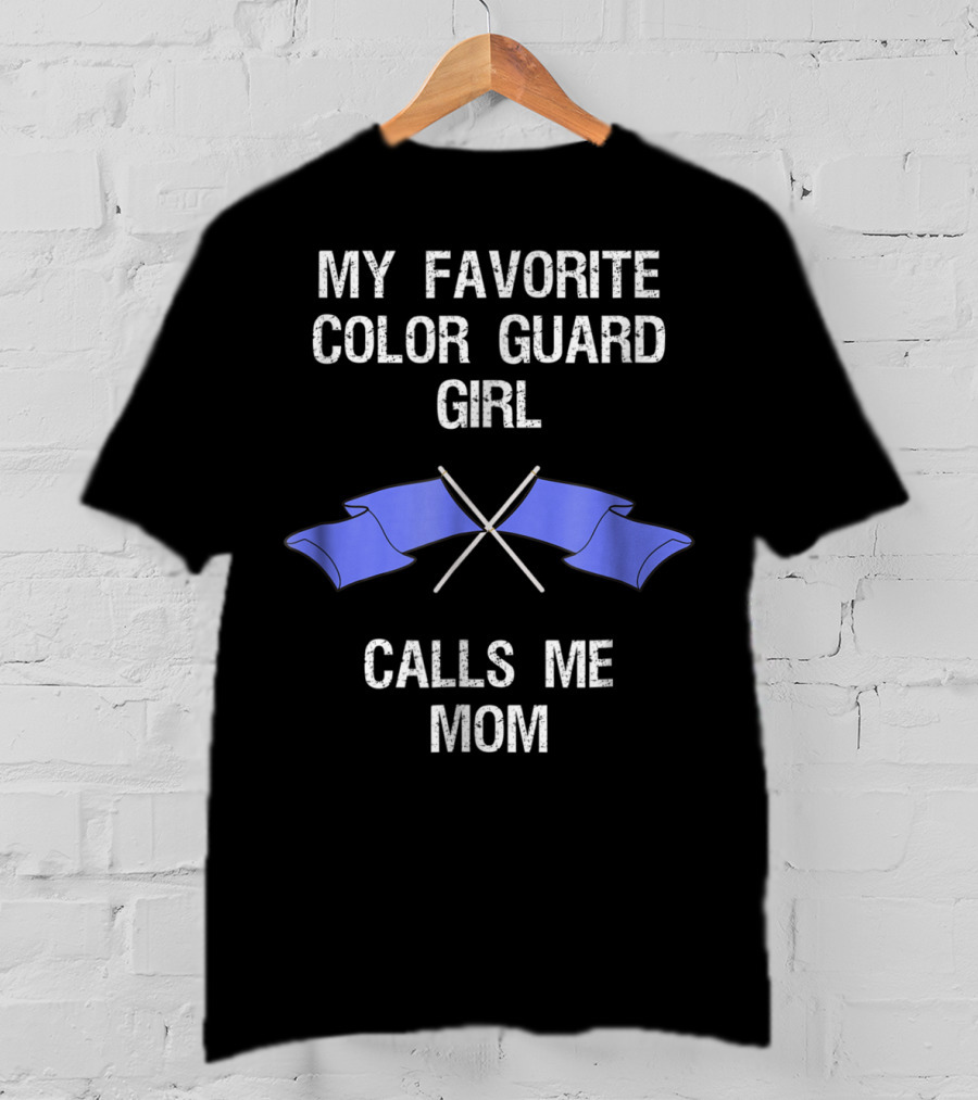 My Favorite Color Guard Girl Calls Me Mom T-Shirt