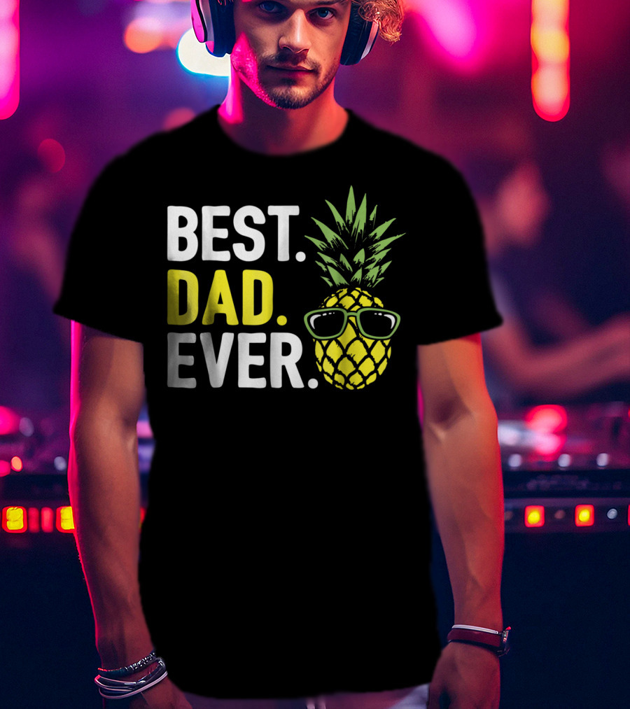 Best Dad Ever Cool Pineapple With Sunglasses T-Shirt