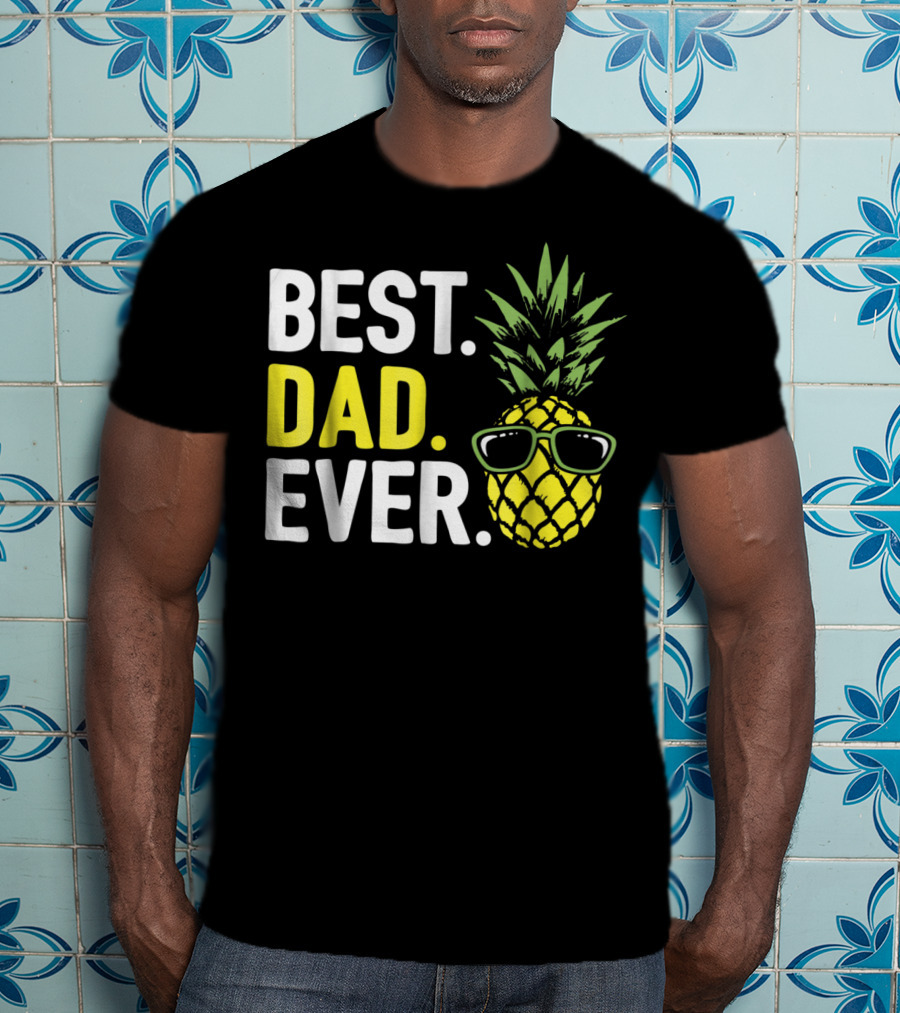 Best Dad Ever Cool Pineapple With Sunglasses T-Shirt