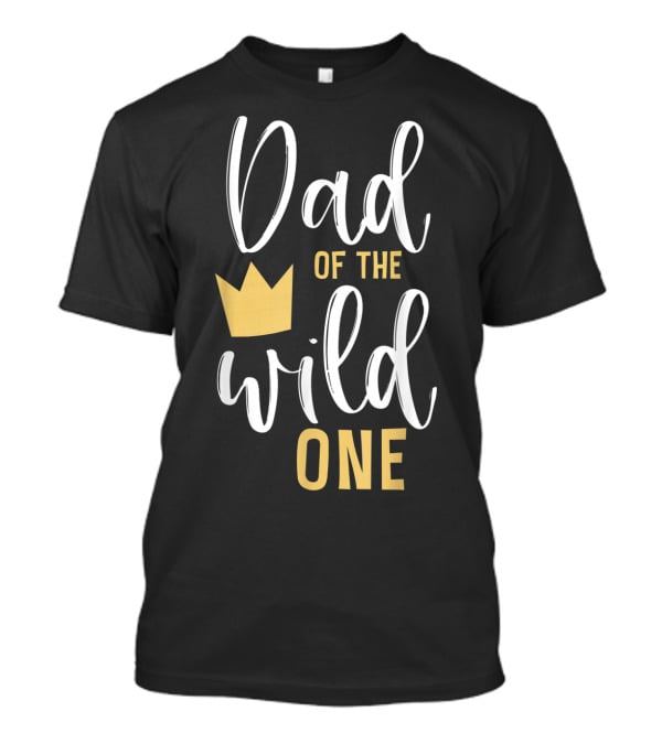 Dad Of The Wild One 1st Birthday With Crown T-Shirt