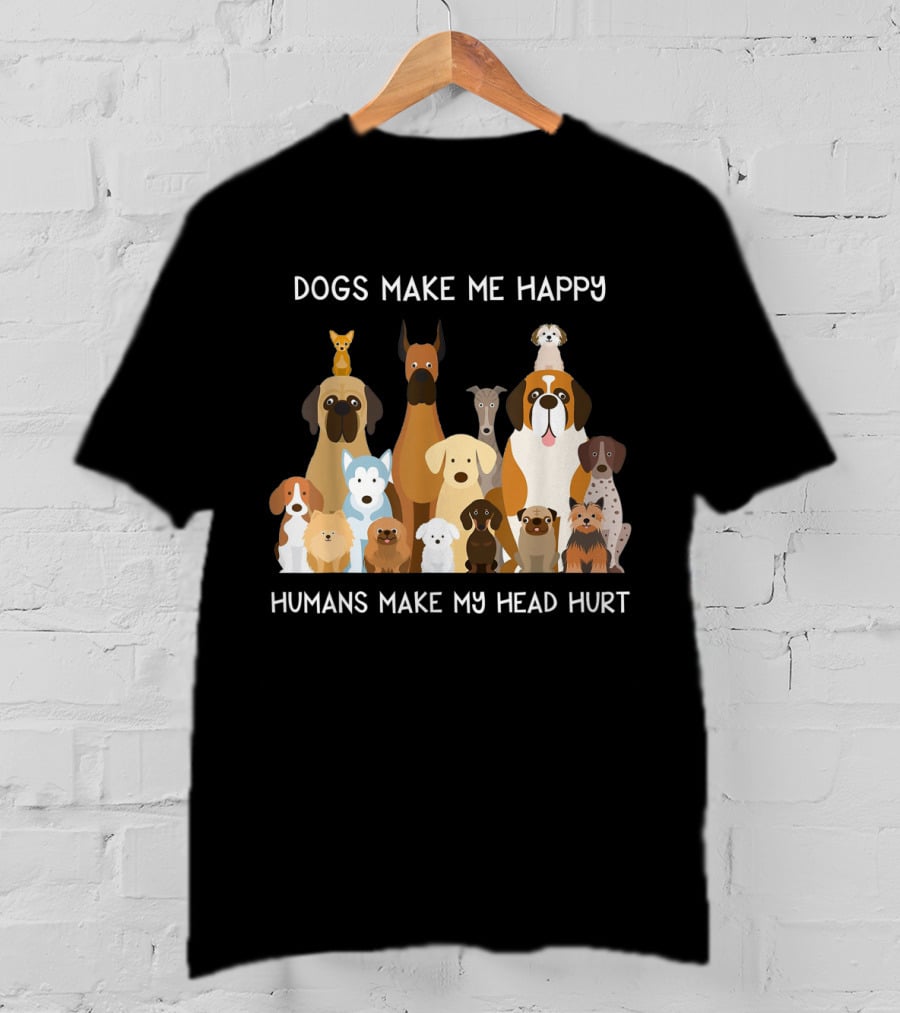 Dogs Make Me Happy Humans Make My Head Hurt Funny T-Shirt