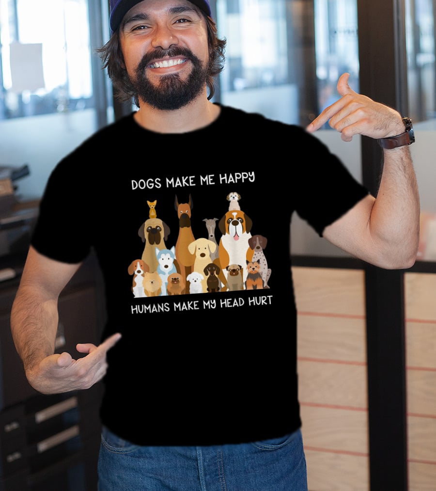 Dogs Make Me Happy Humans Make My Head Hurt Funny T-Shirt