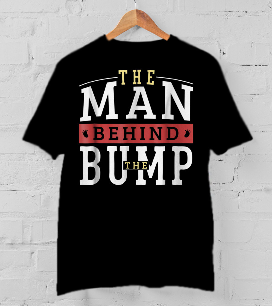 The Man Behind The Bump Expectant Father First Time Future Daddy Dad T-Shirt
