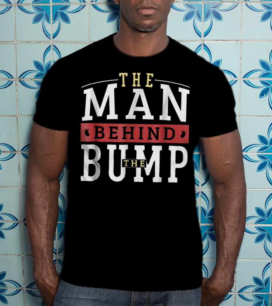 The Man Behind The Bump Expectant Father First Time Future Daddy Dad T-Shirt