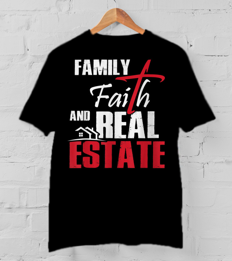 Family Faith And Real Estate Realtor House T-Shirt