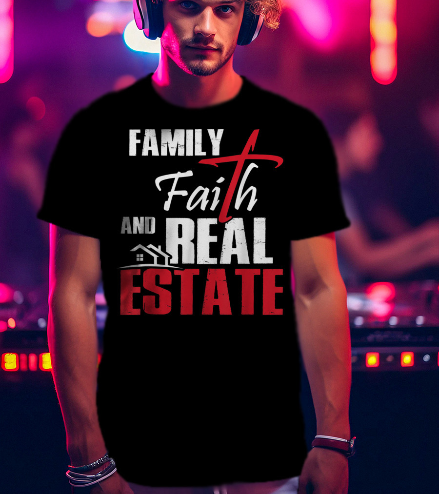 Family Faith And Real Estate Realtor House T-Shirt