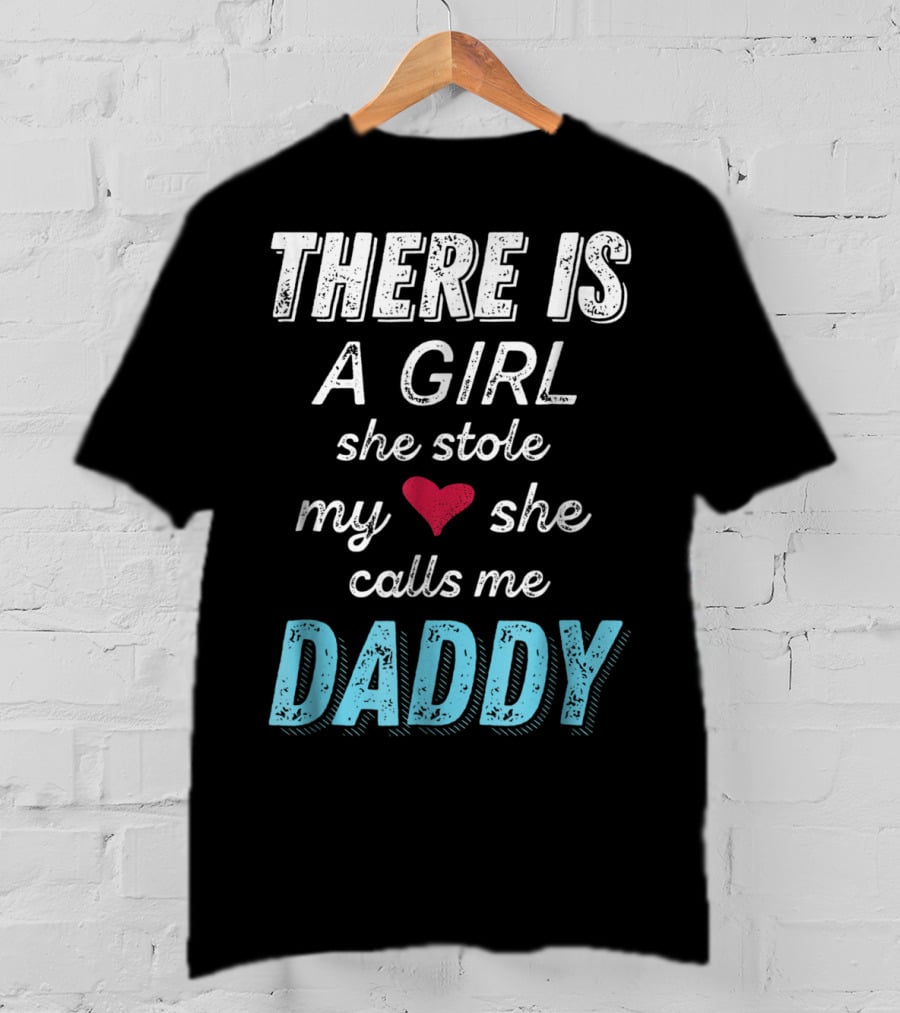 There Is A Girl She Stole My Heart She Calls Me Daddy Fathers Day From Daughter Ne T-Shirt