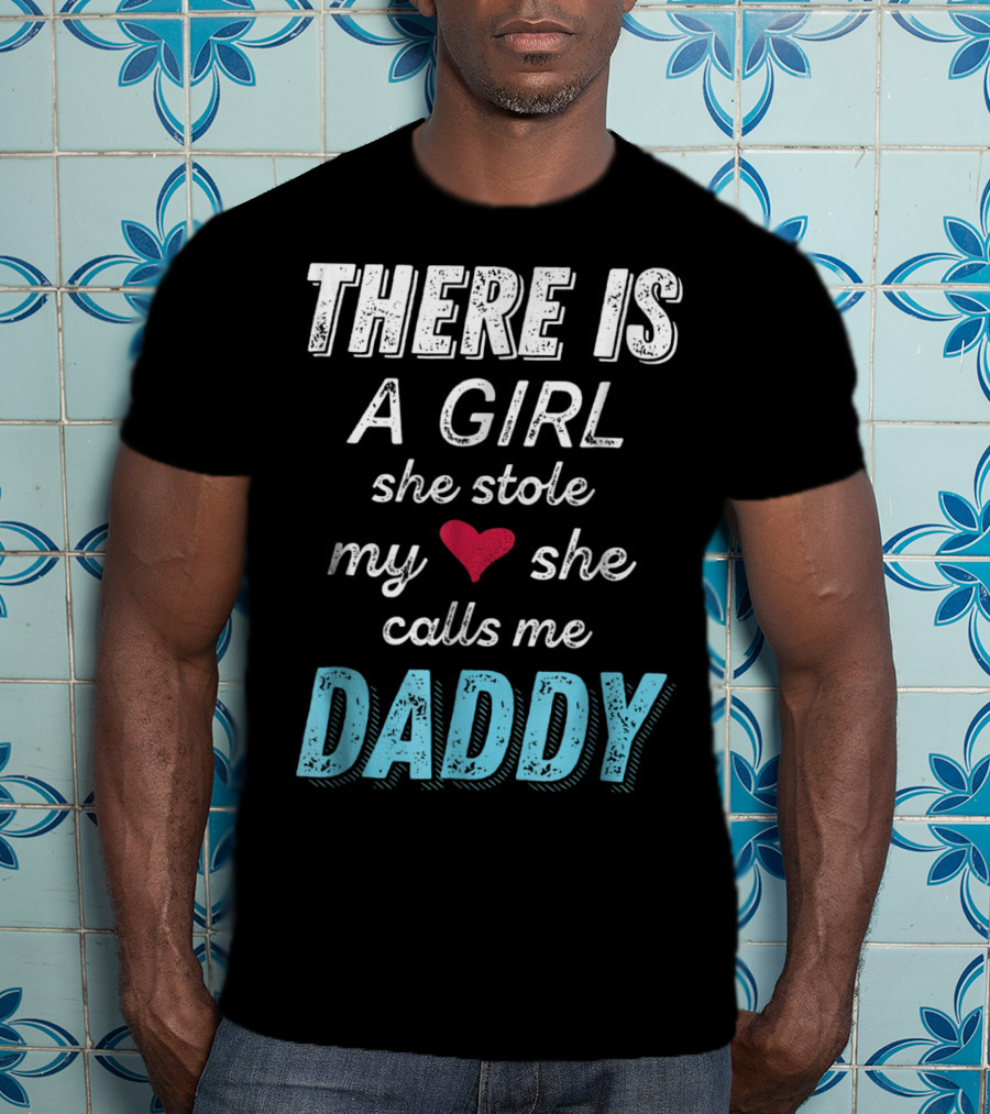 There Is A Girl She Stole My Heart She Calls Me Daddy Fathers Day From Daughter Ne T-Shirt