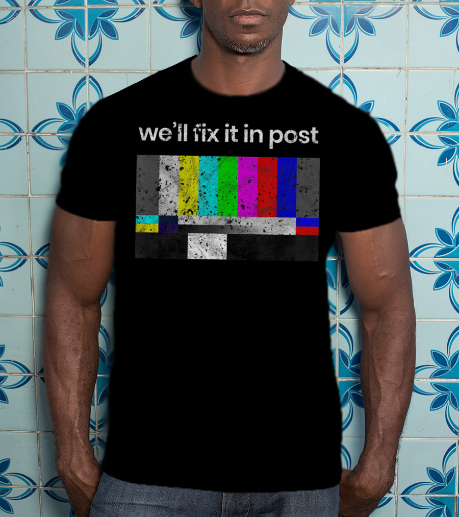 We'll Fix It In Post Color Bars Cinematographer Filmmaker T-Shirt