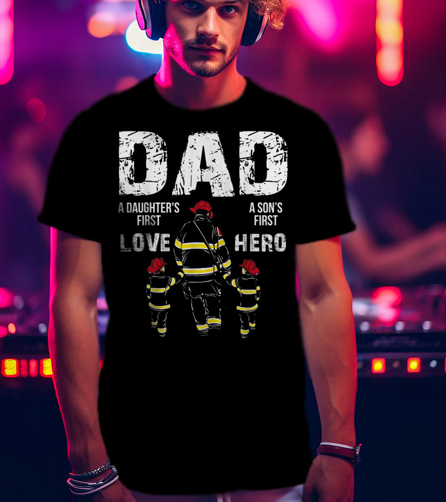 Dad A Daughter's First Love A Son's First Hero T-Shirt