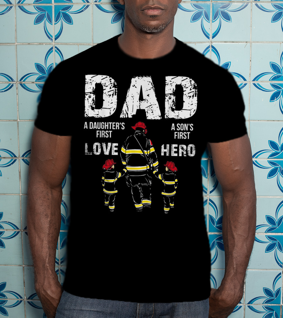 Dad A Daughter's First Love A Son's First Hero T-Shirt