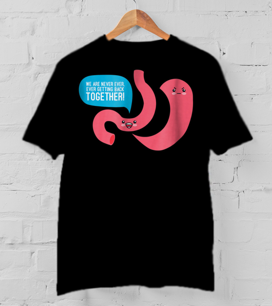 We Are Never Ever Getting Back Together Funny Bariatric Stomach Cartoon T-Shirt
