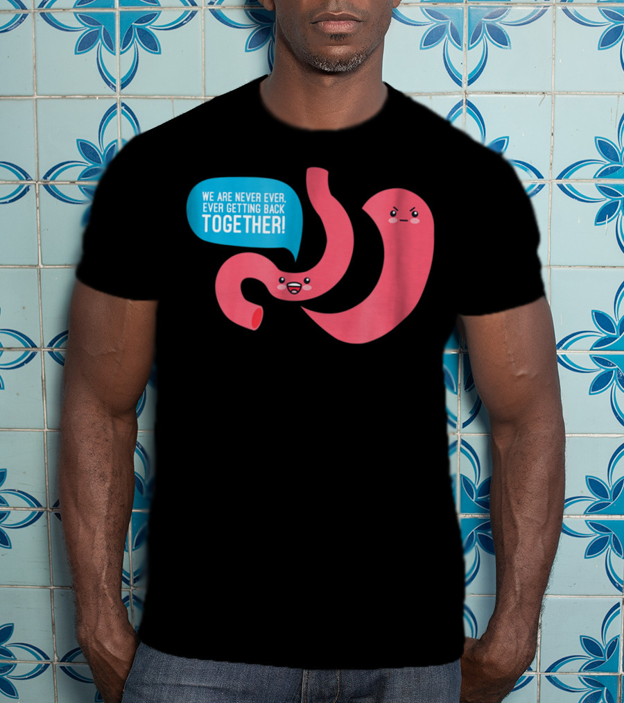 We Are Never Ever Getting Back Together Funny Bariatric Stomach Cartoon T-Shirt