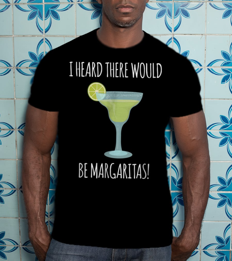 I Heard There Would Be Margaritas With Lime Slice On Glass T-Shirt