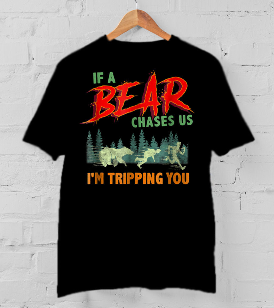Camping Humor If A Bear Chases Us I'm Tripping You Forest Scene T-Shirt